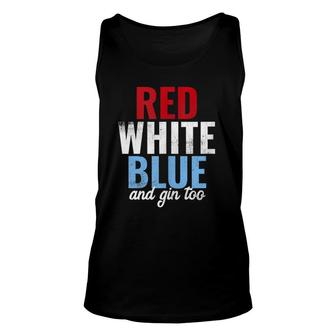 Funny Red White Blue & Gin Too 4Th Of July Unisex Tank Top | Mazezy