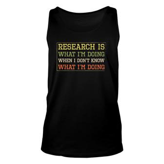 Funny Research Is What I'm Doing Scientists Humor Unisex Tank Top | Mazezy