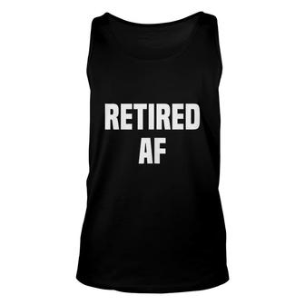 Funny Retirement Day - Retired Af Unisex Tank Top - Thegiftio