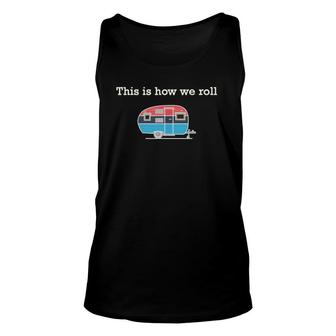 Funny Retro Rv Camping This Is How We Roll Unisex Tank Top | Mazezy