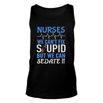 Funny Rn Gift For Nurses Cant Fix Stupid But Sedate Unisex Tank Top | Mazezy