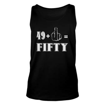 Funny Rude 50Th Birthday Gift 49 Plus 1 Finger Equals 50 Unisex Tank Top | Mazezy