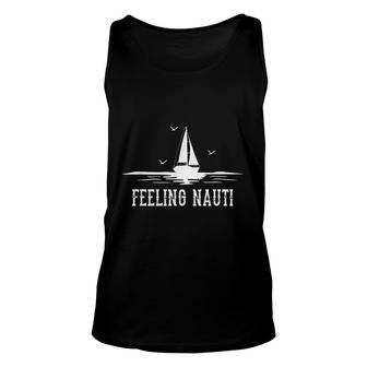 Funny Sailing Sail Gift Sailboat Sailor Feeling Nauti Unisex Tank Top | Mazezy