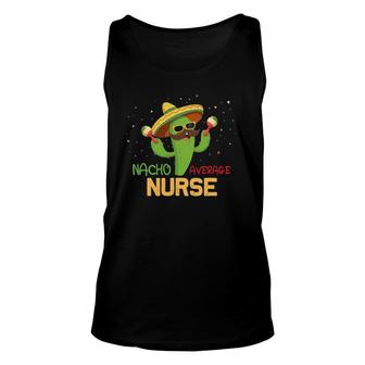 Funny Saying Nacho Average Nurse Humor Gifts Mexican Unisex Tank Top | Mazezy