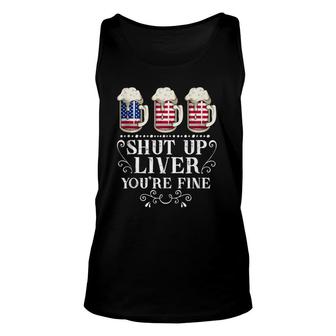 Funny Shut Up Liver You're Fine 4Th Of July Beer Drinking Unisex Tank Top | Mazezy