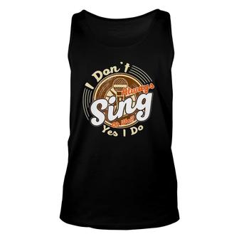 Funny Singer Tees - I Don't Always Sing - Musician Unisex Tank Top | Mazezy
