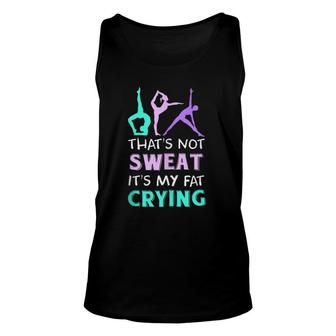 Funny Yoga Gift That's Not Sweat It's My Fat Crying Unisex Tank Top | Mazezy