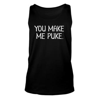Funny You Make Me Puke, Sarcastic Quotes Unisex Tank Top | Mazezy