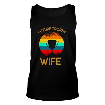 Future Trophy Wife To Be Funny Vintage Wedding Anniversary Unisex Tank Top | Mazezy