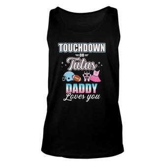 Gender Reveal Touchdowns Or Tutus Daddy Matching Baby Party Unisex Tank Top | Mazezy