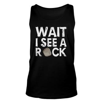 Geology Geologist Rock Wait I See A Rock Unisex Tank Top | Mazezy