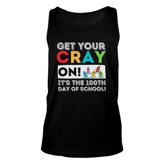 Get Your Cray On 100Th Day Of School 100 Days Of School Unisex Tank Top | Mazezy