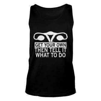 Get Your Own Then Tell It What To Do Unisex Tank Top | Mazezy UK
