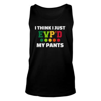 Ghost Hunting I Think I Just Evp'd My Pants Unisex Tank Top | Mazezy
