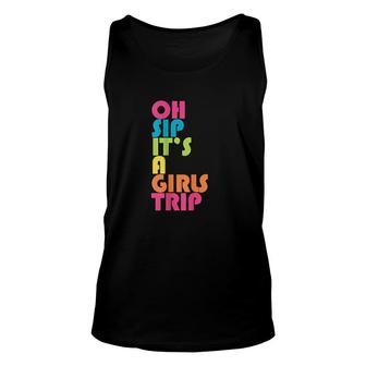 Girls Trip Oh Sip It Is A Girls Trip Vacation Group Matching Unisex Tank Top - Thegiftio UK
