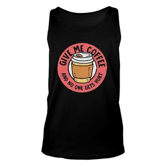 Give Me Coffee And No One Gets Hurt Funny Caffeine Addict Unisex Tank Top | Mazezy
