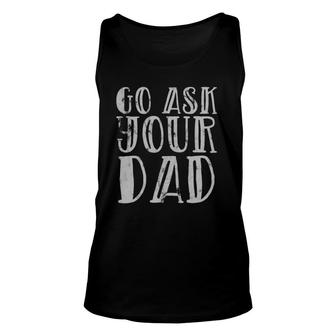 Go Ask Your Dad Light Unisex Tank Top | Mazezy