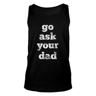 Go Ask Your Dad Unisex Tank Top | Mazezy