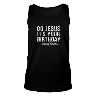 Go Jesus Its Your Birthday Merry Christmas Unisex Tank Top - Thegiftio