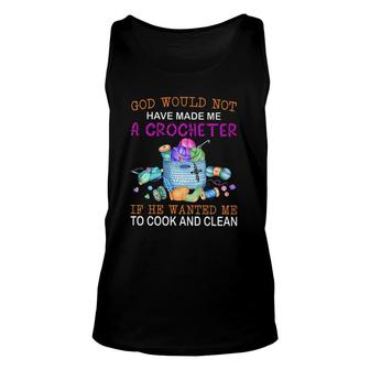 God Would Not Have Made Me A Crocheter If He Wanted Me To Cook And Clean Tank Top | Mazezy