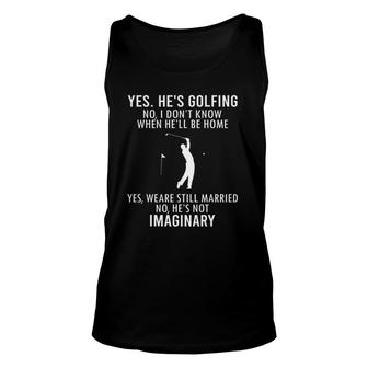 Golfing Yes He's Golfing No I Don't Know When He'll Be Home Unisex Tank Top | Mazezy