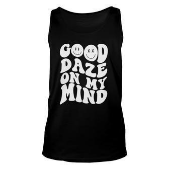 Good Daze On My Mind Funny Quote Trendy Clothing Unisex Tank Top | Mazezy