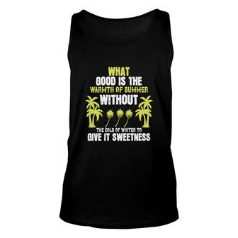 What Good Is The Warmth Of Summer Without The Cold Of Winter To Give It Sweetness Tank Top | Mazezy