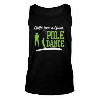 Gotta Love A Good Pole Dance Fishing Fathers Day Gift Unisex Tank Top | Mazezy