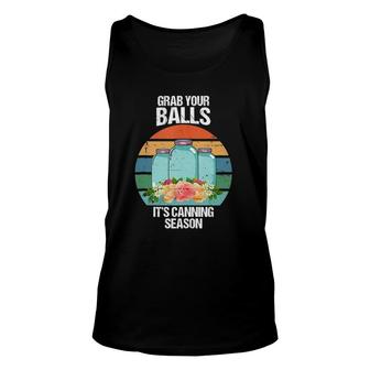 Grab Your Balls It's Canning Season Funny Gift Tank Top Unisex Tank Top | Mazezy AU