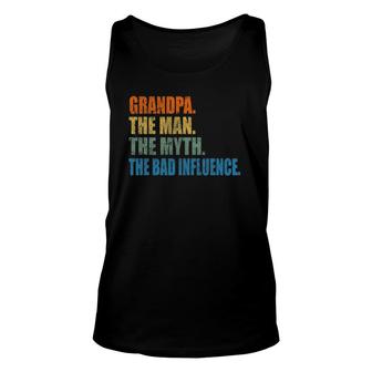 Grandpa The Man The Myth The Bad Influence Fathers Day Unisex Tank Top | Mazezy