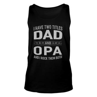 Graphic 365 I Have Two Titles Dad & Opa Father's Day Unisex Tank Top | Mazezy