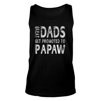 Great Dads Get Promoted To Papaw Grandpa Men Gifts Unisex Tank Top | Mazezy