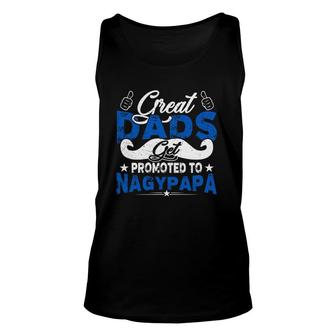 Great Dads Get Promoted To Nagypapa Hungarian Grandfather Father's Day Mustache Like Symbol Tank Top | Mazezy