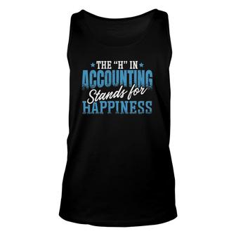 H In Accounting Stands For Happiness Accountant Accounting Unisex Tank Top | Mazezy