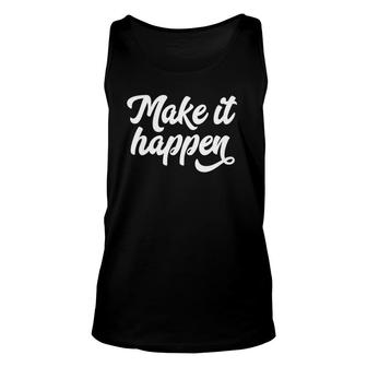 Make It Happen Inspirational Motivational Inspire Saying Quote Tank Top | Mazezy