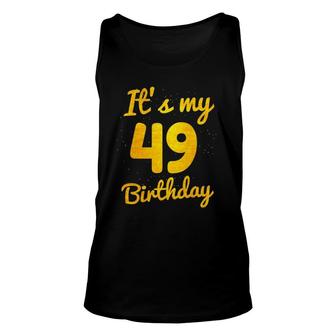 Happy 49 Years Old Birthday It's My 49Th Birthday 49Th Bday Unisex Tank Top | Mazezy