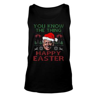 Happy Christmas Biden You Know The Thing Happy Easter Christmas Ugly Tank Top | Mazezy