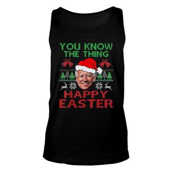 Happy Christmas Biden You Know The Thing Happy Easter Christmas Ugly Tee Tank Top | Mazezy