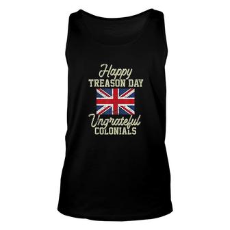Happy Treason Day Ungrateful Colonials 4th Of July Great Gift Unisex Tank Top - Seseable