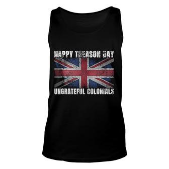 Happy Treason Day Ungrateful Colonials July 4th British Flag Unisex Tank Top - Seseable
