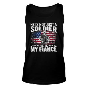 He Is Not Just A Soldier He Is My Fiance Proud Army Fiancee Unisex Tank Top | Mazezy