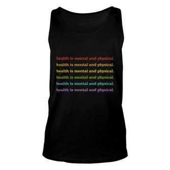 Health Is Mental And Physical Unisex Tank Top | Mazezy