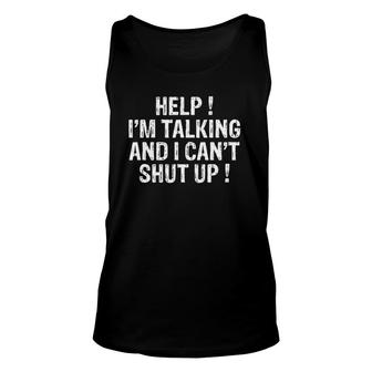 Help I'm Talking And I Can't Shut Up Funny Sarcasm Joke Unisex Tank Top | Mazezy