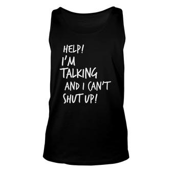 Help I'm Talking And I Can't Shut Up Funny Saying Unisex Tank Top | Mazezy