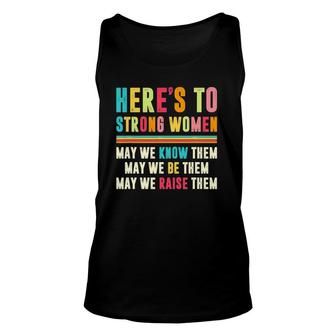 Here's To Strong Women May We Know Them May We Be Them Unisex Tank Top | Mazezy