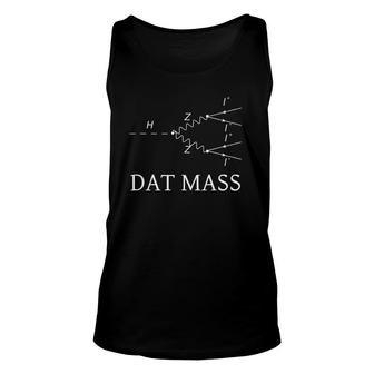 Higgs Boson Physics Geek Science Teacher Dat Mass Unisex Tank Top | Mazezy