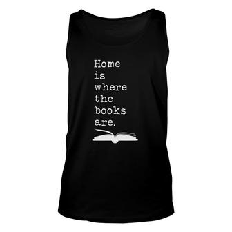Home Is Where The Books Are Bibliophile Unisex Tank Top | Mazezy