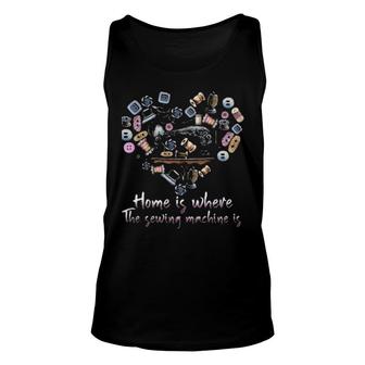 Home Is Where The Sewing Machine Is Heart Unisex Tank Top | Mazezy
