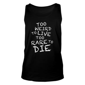 Honest Tees Too Weird To Live Too Rare To Die Quote Unisex Tank Top | Mazezy AU