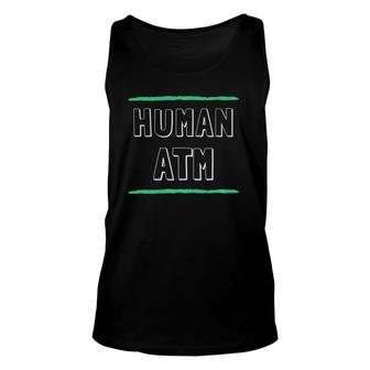 Human Atm Funny Made Out Of Money Dad Mom Parent Unisex Tank Top | Mazezy